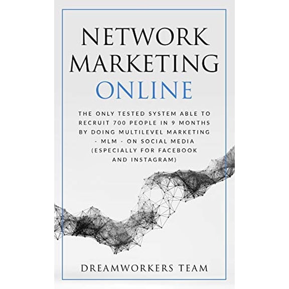 Pre-Owned Network Marketing Online: The Only Tested System Able To Recruit 700 People In 9 Months By Doing Multilevel Marketing On Social Media - MLM - On Social Media (Especially For Facebook And Instagram) (P