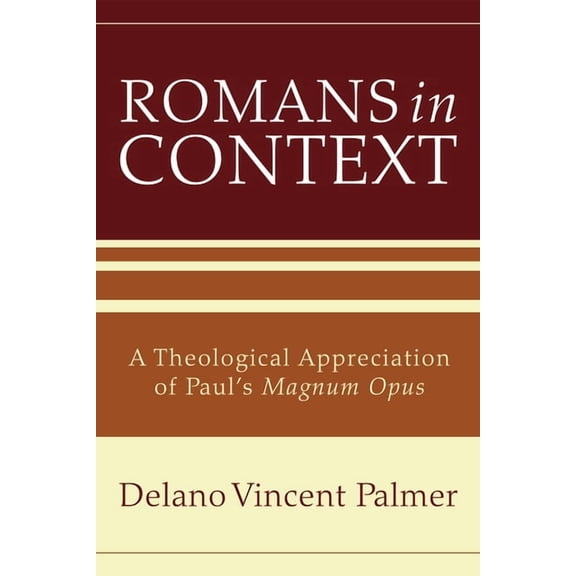 Romans in Context: A Theological Appreciation of Paul's Magnum Opus, (Paperback)