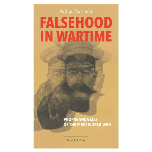 Falsehood in Wartime: Propaganda Lies of the First World War, (Paperback)
