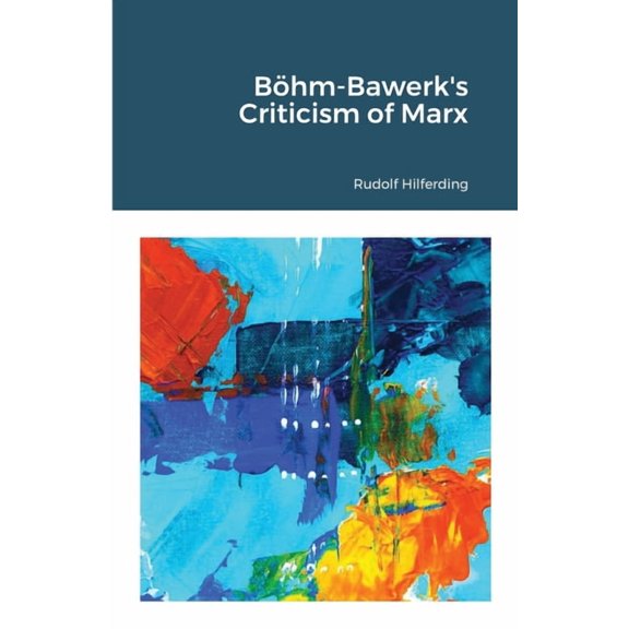 BÃ¶hm-Bawerk's Criticism of Marx, (Paperback)