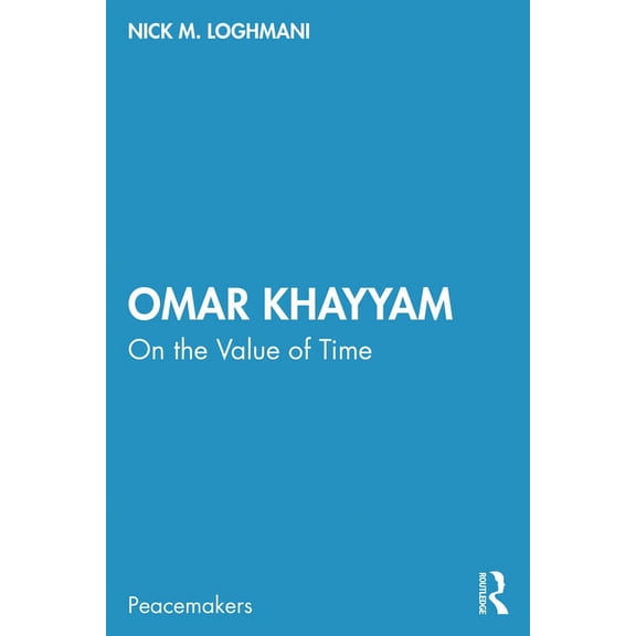 Peacemakers Omar Khayyam: On the Value of Time, (Paperback)