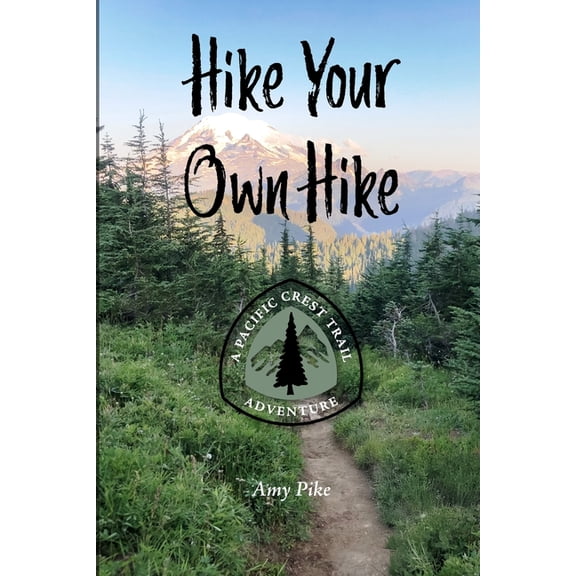 Hike Your Own Hike: A Pacific Crest Trail Adventure, (Paperback)