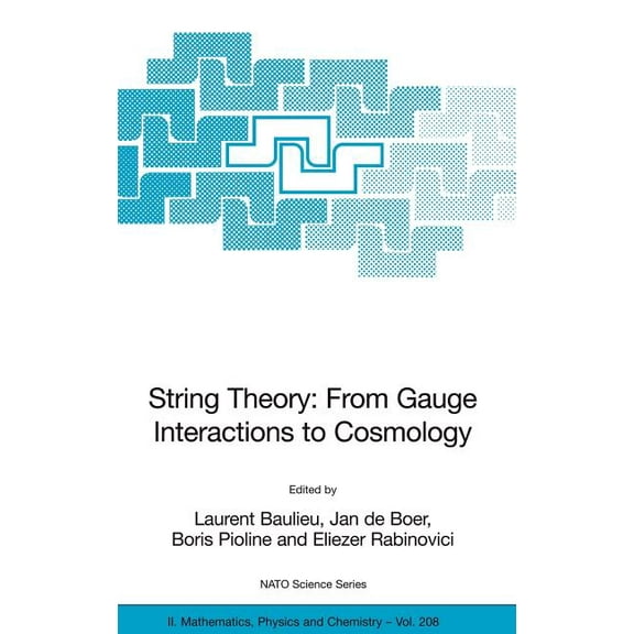 NATO Science Series II: Mathematics, Phy String Theory: From Gauge Interactions to Cosmology: Proceedings of the NATO Advanced Study Institute on String Theory: , Book 208, (Hardcover)