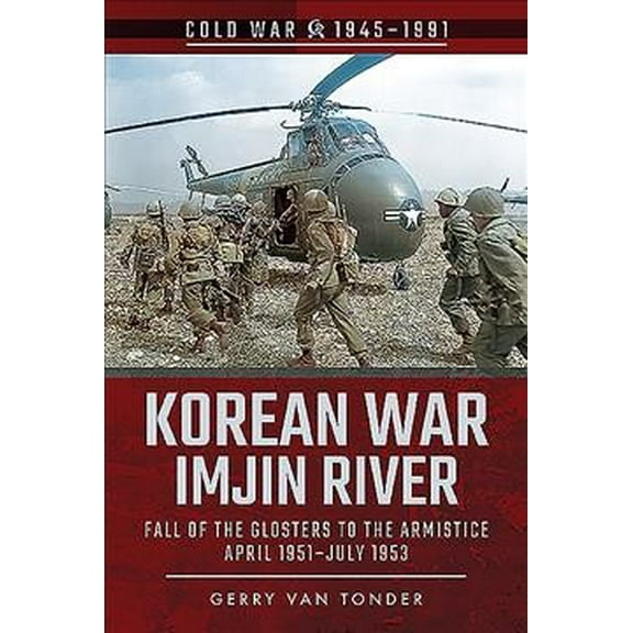 Cold War 1945-1991: Korean War - Imjin River: Fall of the Glosters to the Armistice, April 1951-July 1953 (Paperback)