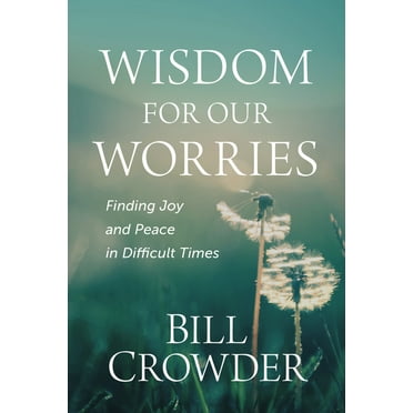 Wisdom for Our Worries: Finding Joy and Peace in Difficult Times, (Paperback)