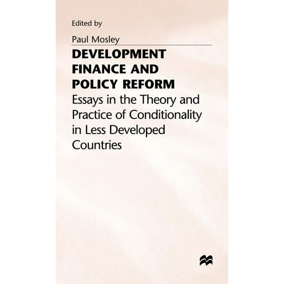 International Political Economy Development Finance and Policy Reform: Essays in Theory and Practice of Conditionality in Less Developed Countries, (Hardcover)