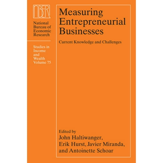 Pre-Owned Measuring Entrepreneurial Businesses: Current Knowledge and Challenges Volume 75 (Hardcover) by John Haltiwanger, Erik Hurst, Javier Miranda