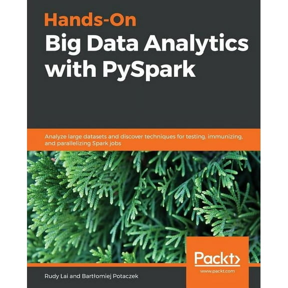 Hands-On Big Data Analytics with PySpark: Analyze large datasets and discover techniques for testing, immunizing, and pa, (Paperback)