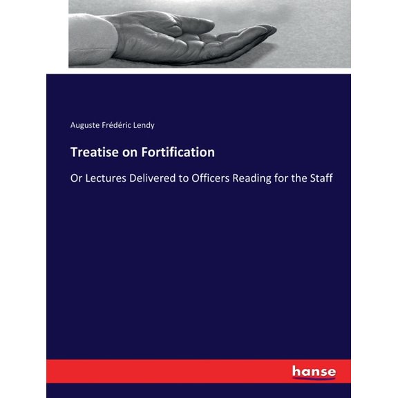 Treatise on Fortification: Or Lectures Delivered to Officers Reading for the Staff, (Paperback)