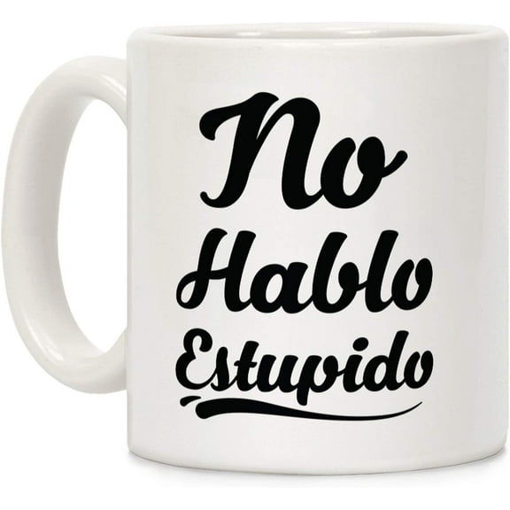 No Hablo Estupido White 11 Ounce Ceramic Coffee Mug