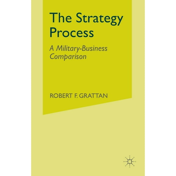 The Strategy Process: A Military-Business Comparison, (Paperback)