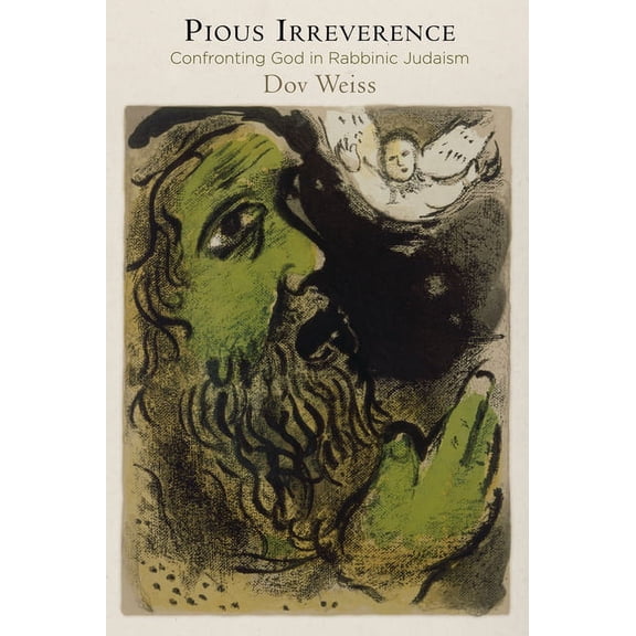 Divinations: Rereading Late Ancient Reli Pious Irreverence: Confronting God in Rabbinic Judaism, (Hardcover)