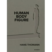 Hans Thomann: Human - Body - Figure (Hardcover)