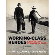Working-Class Heroes: A History of Struggle in Song: A Songbook, (Paperback)