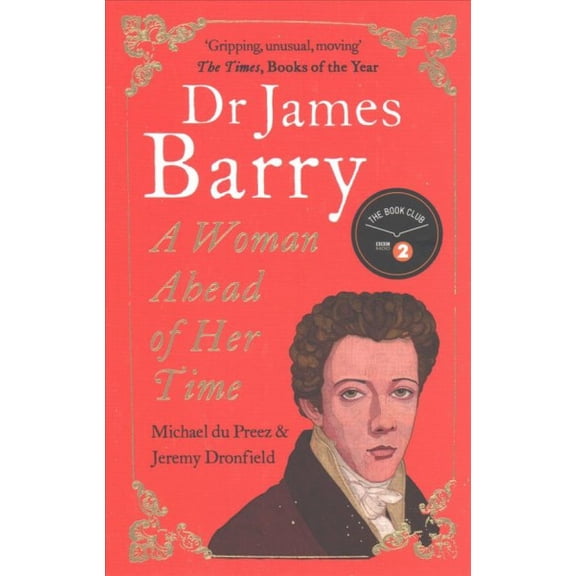 Dr James Barry : A Woman Ahead of Her Time