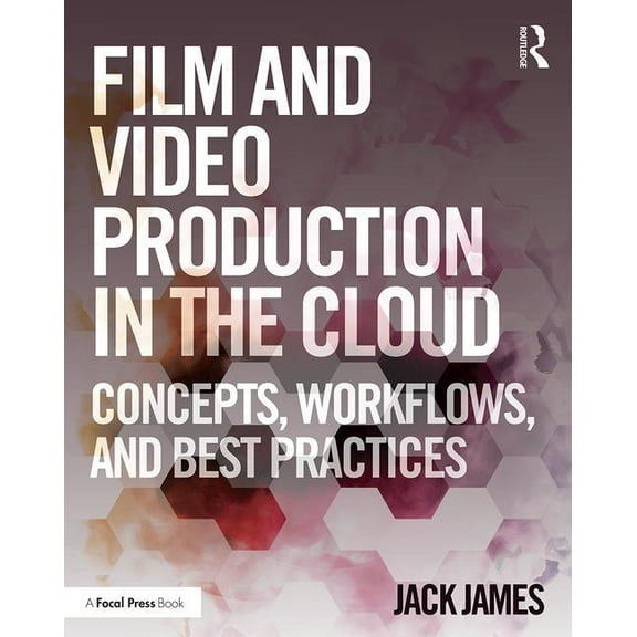 Film and Video Production in the Cloud: Concepts, Workflows, and Best Practices, (Paperback)