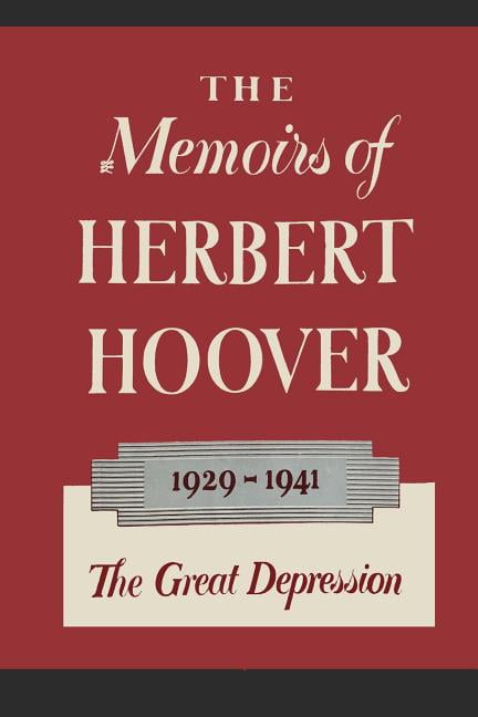 The Memoirs of Herbert Hoover : The Great Depression 1929-1941