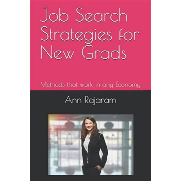 Job Search Strategies for New Grads: Methods that work in any Economy (Paperback) by Ann Rajaram
