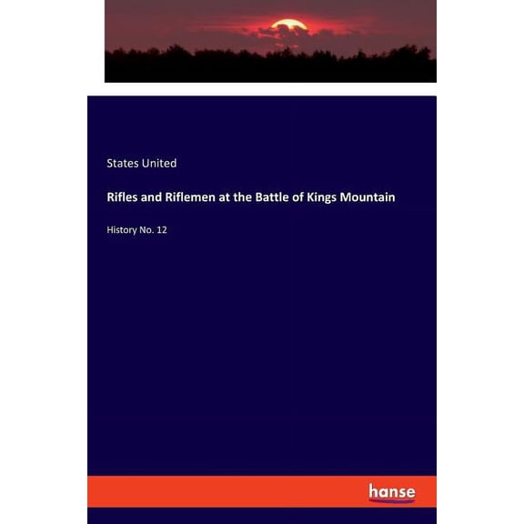 Rifles and Riflemen at the Battle of Kings Mountain: History No. 12, (Paperback)