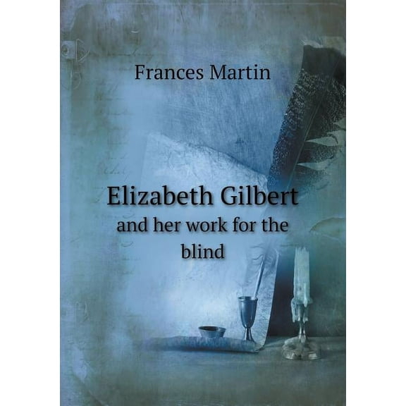 Elizabeth Gilbert and Her Work for the Blind (Paperback)