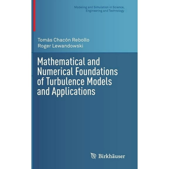 Modeling and Simulation in Science, Engi Mathematical and Numerical Foundations of Turbulence Models and Applications, (Hardcover)