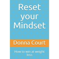 Reset your Mindset - How to win at weight loss: A step-by-step guide to healthy permanent weight loss (Paperback)