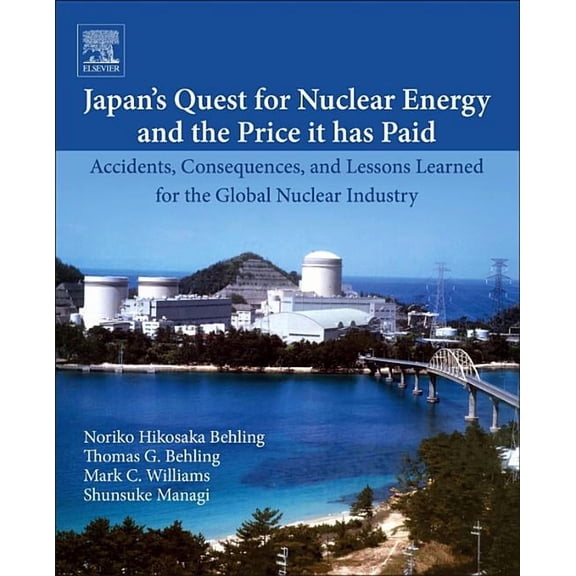 Japan's Quest for Nuclear Energy and the Price It Has Paid: Accidents, Consequences, and Lessons Learned for the Global , (Paperback)