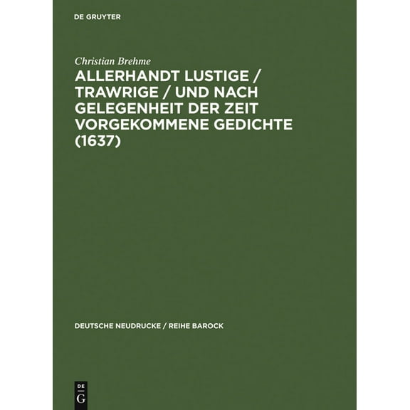 Deutsche Neudrucke / Reihe Barock Allerhandt Lustige / Trawrige / Vnd Nach Gelegenheit Der Zeit Vorgekommene Gedichte (1637): Mit Einem Nachwort, Bibliogr, Book 40, (Hardcover)