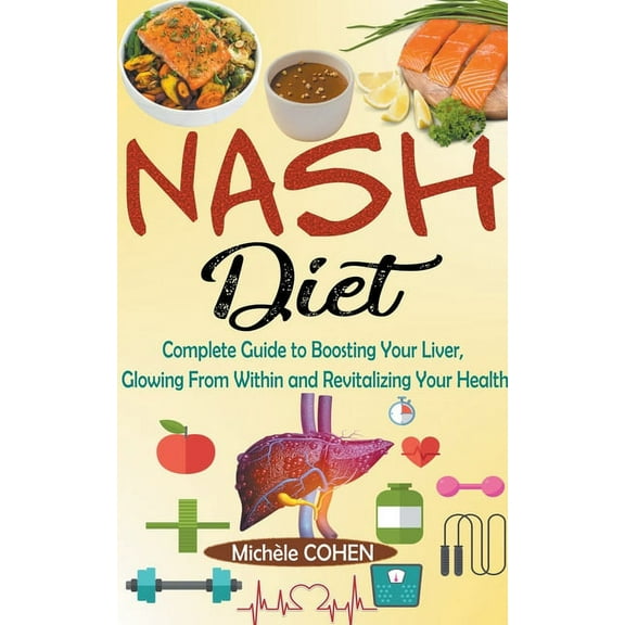 NASH Diet: Complete Guide to Boosting Your Liver, Glowing From Within and Revitalizing Your Health, (Paperback)