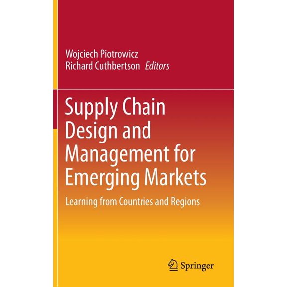 Supply Chain Design and Management for Emerging Markets: Learning from Countries and Regions, (Hardcover)