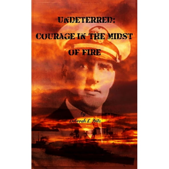Undeterred: Courage in the midst of Fire, (Hardcover)