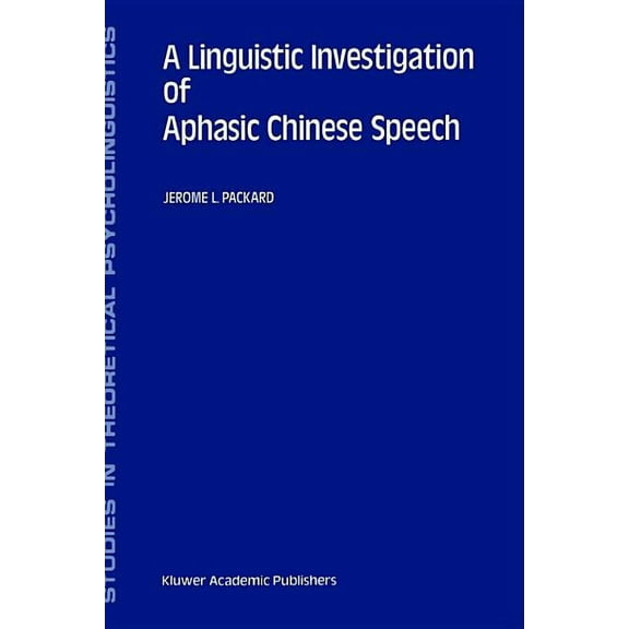 Studies in Theoretical Psycholinguistics A Linguistic Investigation of Aphasic Chinese Speech, Book 18, (Hardcover)