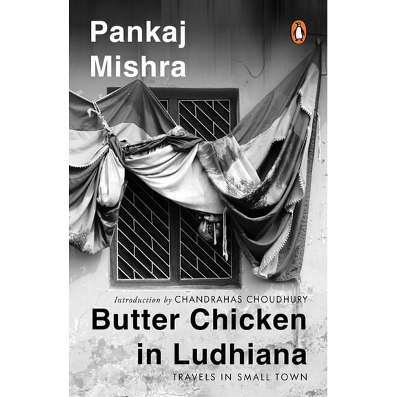 Butter Chicken in Ludhiana: Travels in Small Town India: Now with a New Introduction by Chandrahas Choudhury, (Paperback)