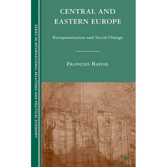 The Sciences Po International Relations Central and Eastern Europe: Europeanization and Social Change, (Hardcover)