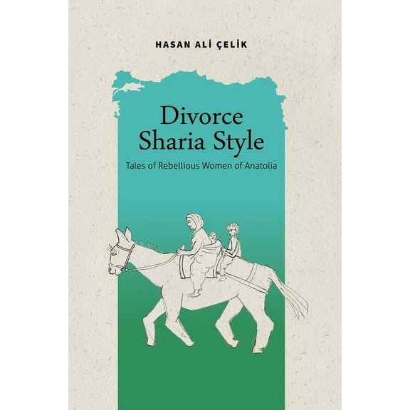 Divorce Sharia Style: Tales of Rebellious Women of Anatolia, (Paperback)