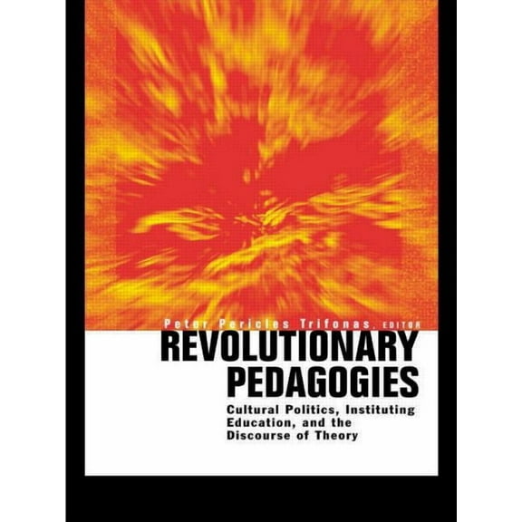 Revolutionary Pedagogies: Cultural Politics, Education, and Discourse of Theory, (Paperback)