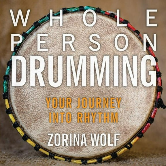 Whole Person Drumming: Your Journey Into Rhythm