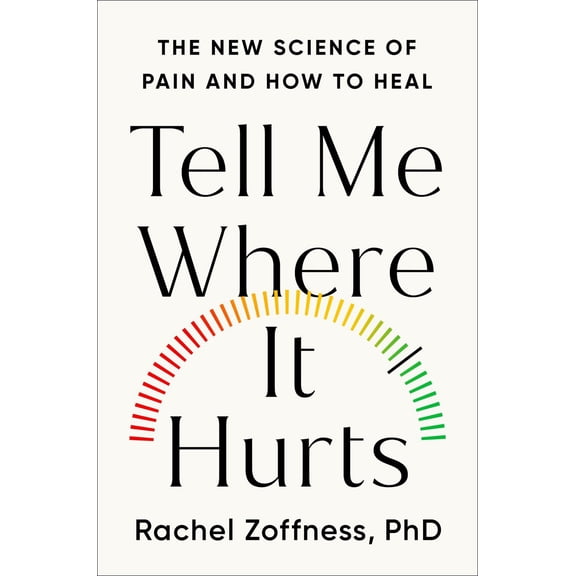 Tell Me Where It Hurts: The New Science of Pain and How to Heal (Hardcover)