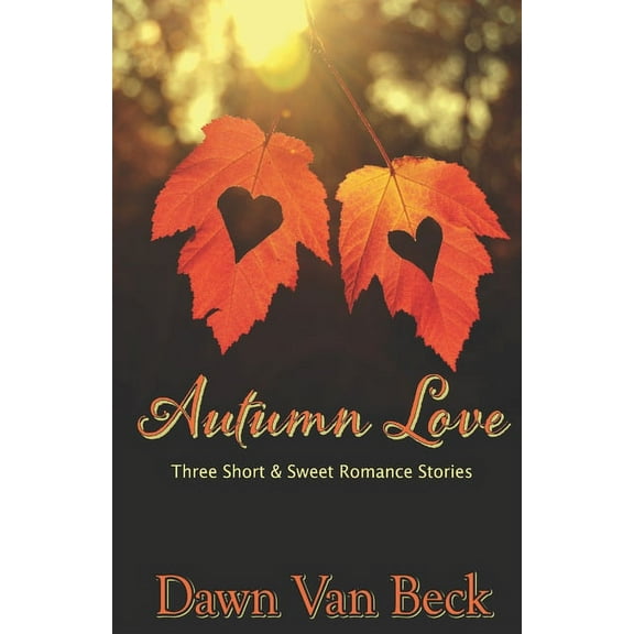Autumn Love: Three Short & Sweet Romance Stories (Paperback)
