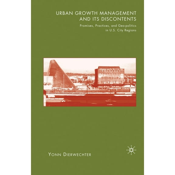 Urban Growth Management and Its Discontents: Promises, Practices, and Geopolitics in U.S. City-Regions, (Paperback)