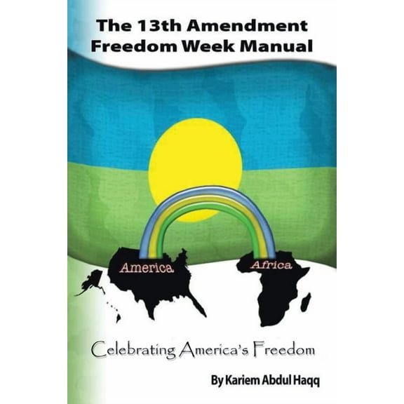The 13Th Amendment Freedom Week Manual: Celebrating America's Freedom, (Paperback)
