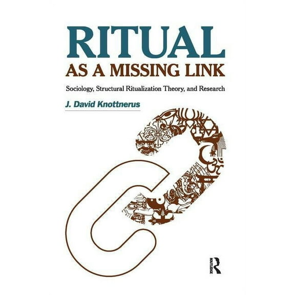 Ritual as a Missing Link: Sociology, Structural Ritualization Theory and Research, (Paperback)