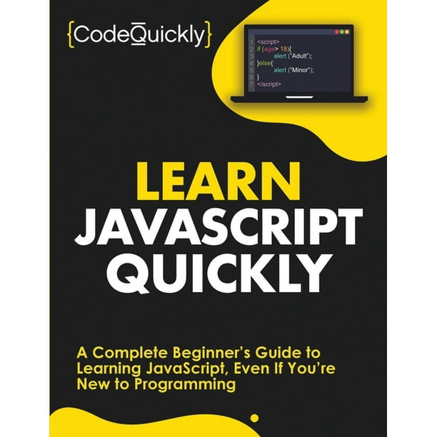 Learn JavaScript Quickly : A Complete Beginner's Guide to Learning ...