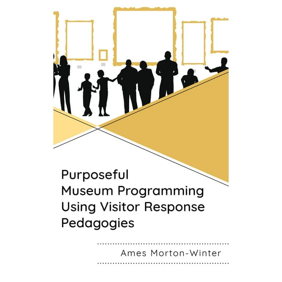 Purposeful Museum Programming Using Visitor Response Pedagogies (Hardcover)