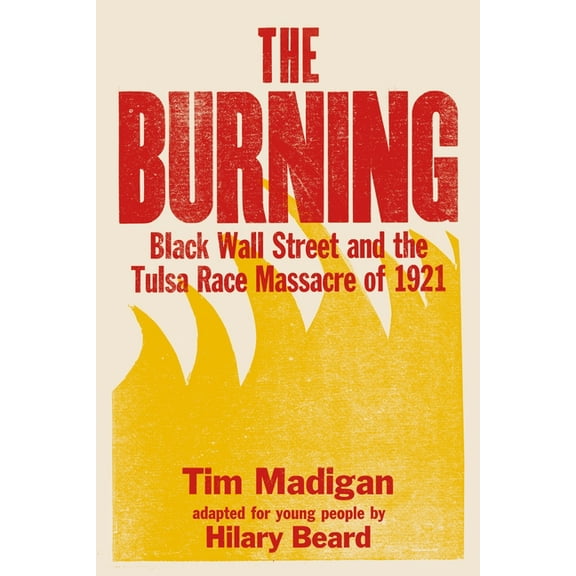 The Burning (Young Readers Edition): Black Wall Street and the Tulsa Race Massacre of 1921, (Paperback)