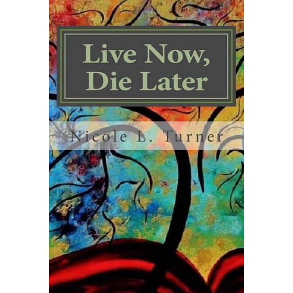 Live Now. Die Later (Paperback)