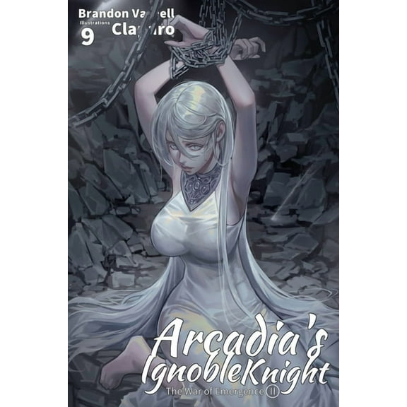 Arcadia's Ignoble Knight Arcadia's Ignoble Knight, Vol. 9: The War of Emergence Part II, Book 9, (Paperback)