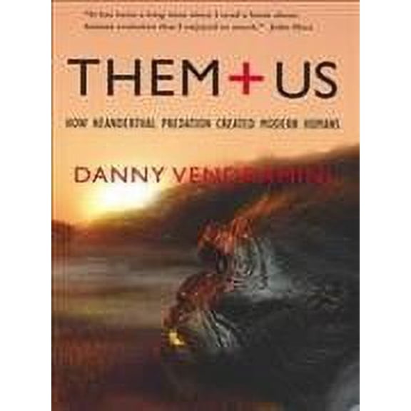 Them and Us: How Neanderthal Predation Created Modern Humans (Paperback)