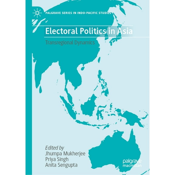 Palgrave Indo-Pacific Studies Electoral Politics in Asia: Transregional Dynamics, (Hardcover)