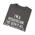 thumbnail image 3 of Funny Saying Pediatrician Doctor Sarcastic Learning School  Novelty Women Men Sarcasm Husband Mom Father  Unisex Garment-Dyed T-shirt, 3 of 4